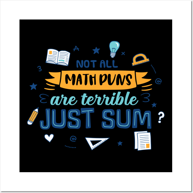 Not All Math Puns Are Terrible Just Sum Wall Art by Phorase